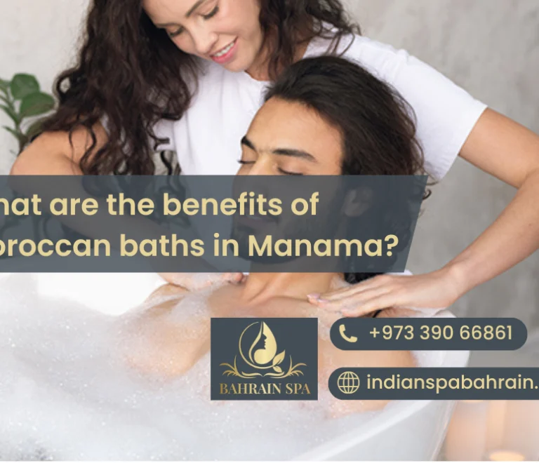 What are the benefits of Moroccan baths in Manama?